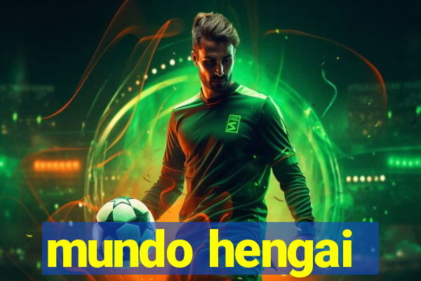 mundo hengai
